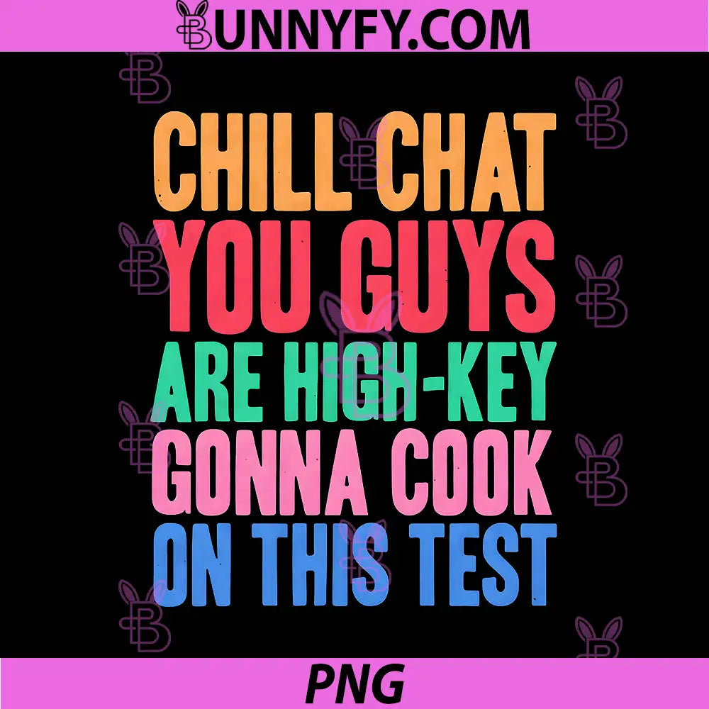 Chill Chat You Guys PNG, Are High Key Gon Cook On This Test PNG