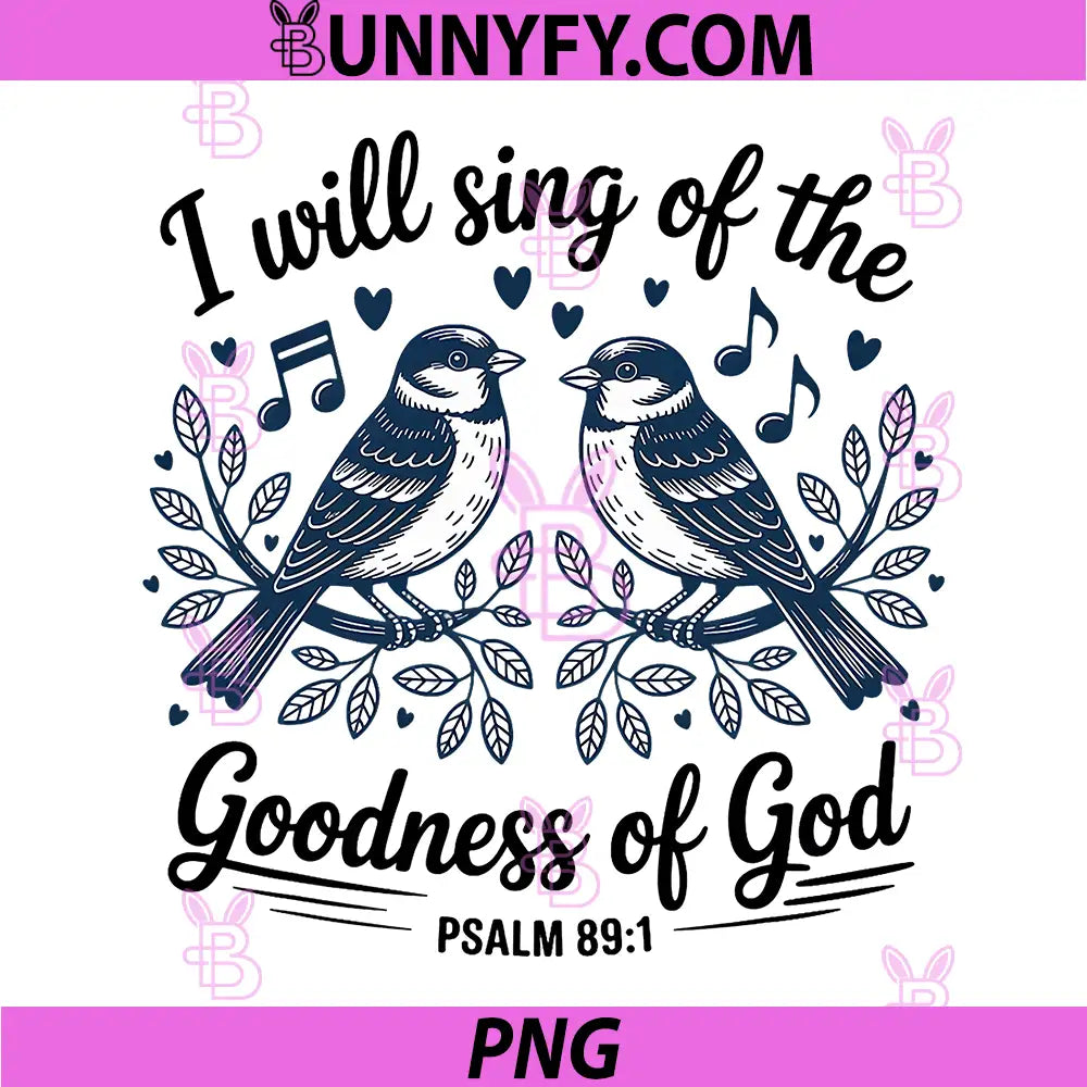 I Will Sing of the Goodness of god PNG, Psalm 891 Bible PNG