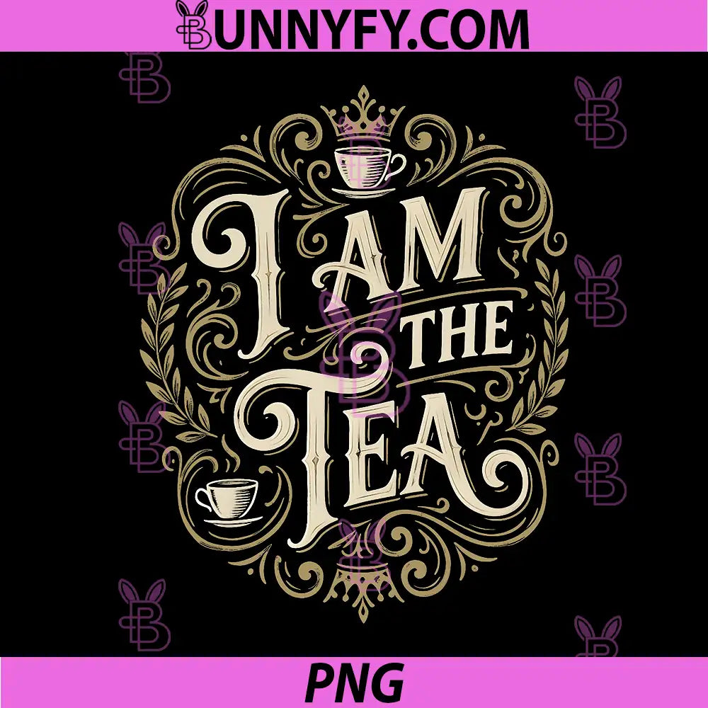 I Am The Tea Elegant Vintage Quote PNG, Fancy Tea Lover Typography Design PNG