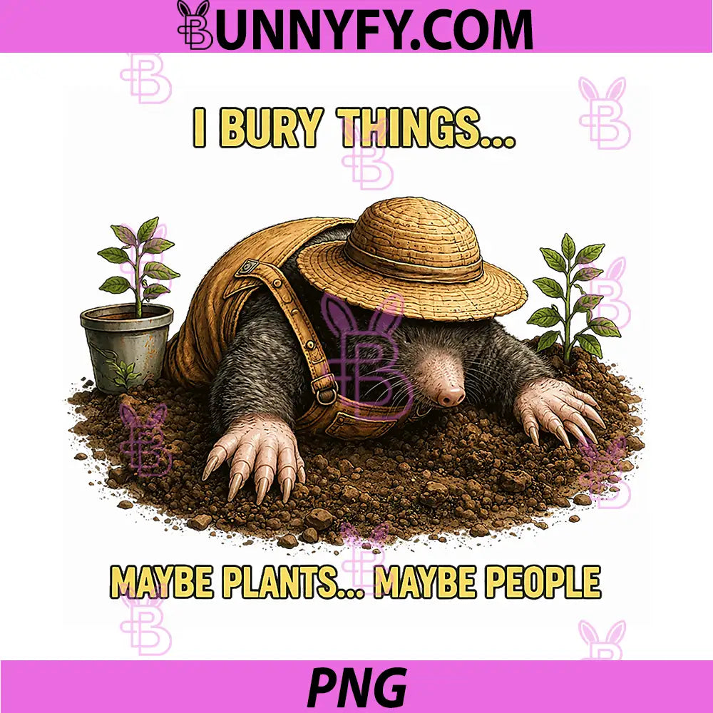 I Bury Things Maybe Plants Maybe People PNG, Gardening PNG
