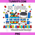 In April We Wear Blue PNG, Autism Awareness 3rd Grade Teacher PNG