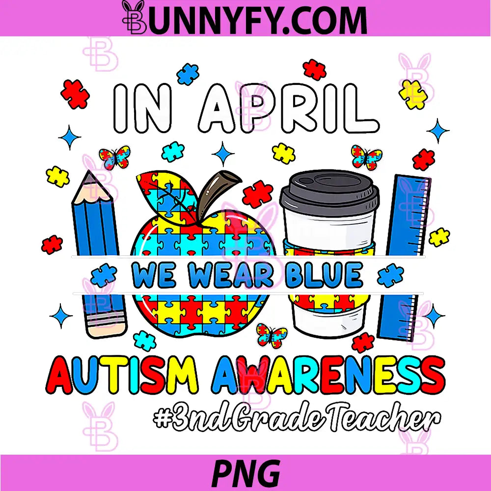 In April We Wear Blue PNG, Autism Awareness 3rd Grade Teacher PNG