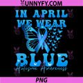 In April We Wear Blue PNG, Autism Awareness Butterfly PNG