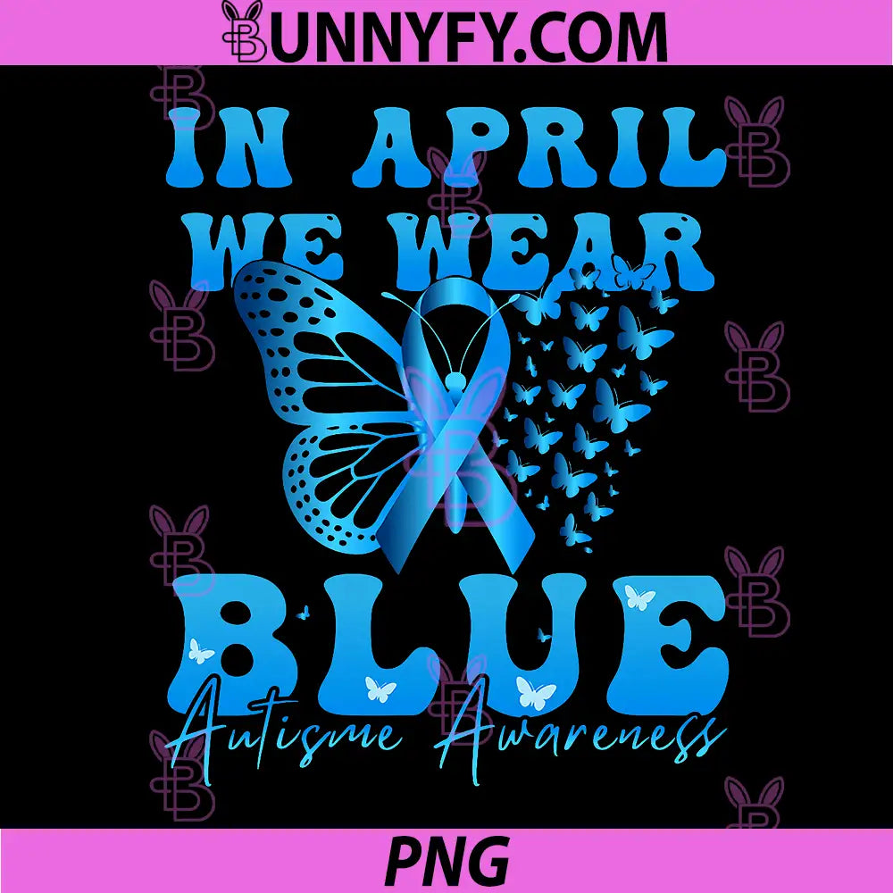 In April We Wear Blue PNG, Autism Awareness Butterfly PNG