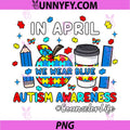 In April We Wear Blue PNG, Autism Awareness Counselor Life PNG