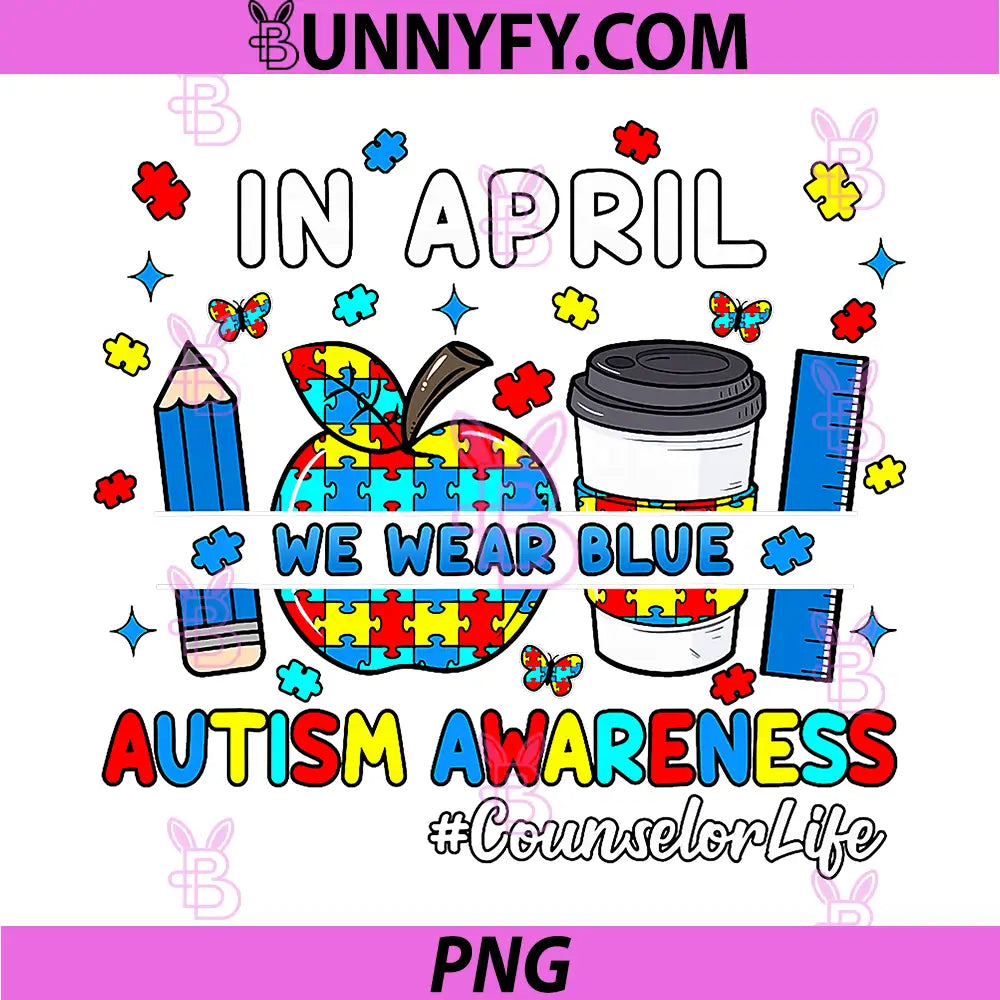 In April We Wear Blue PNG, Autism Awareness Counselor Life PNG