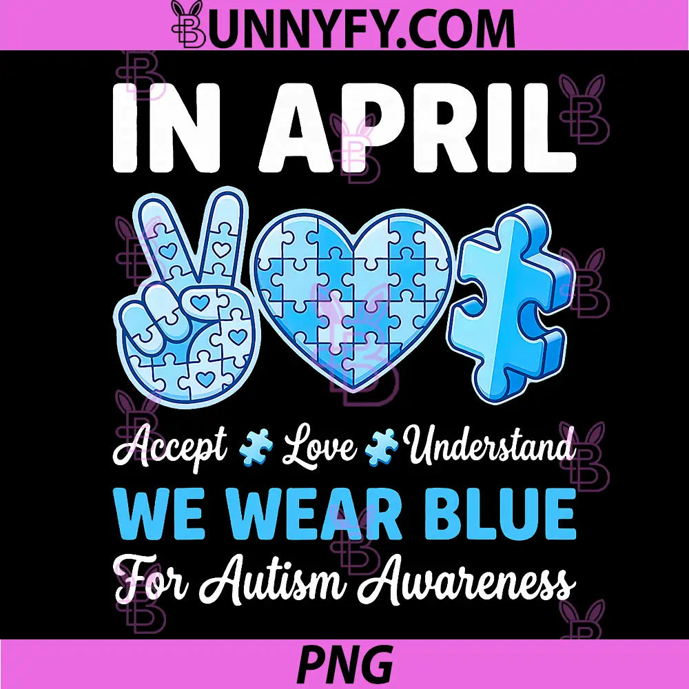 In April We Wear Blue PNG, Autism Awareness PNG, Autism Mom PNG