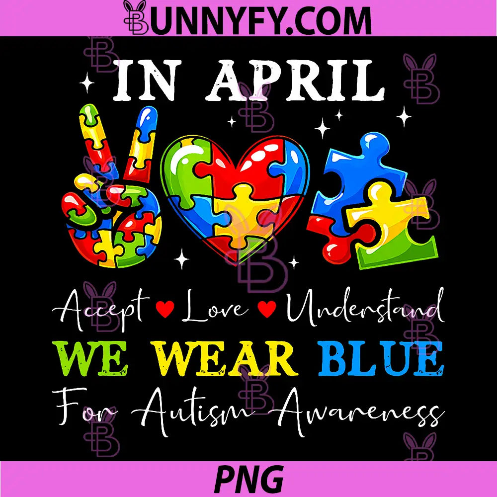 In April We Wear Blue Autism PNG, Love Understand PNG