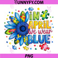 In April We Wear Blue PNG, Autism Awareness Sunflower Graphic PNG