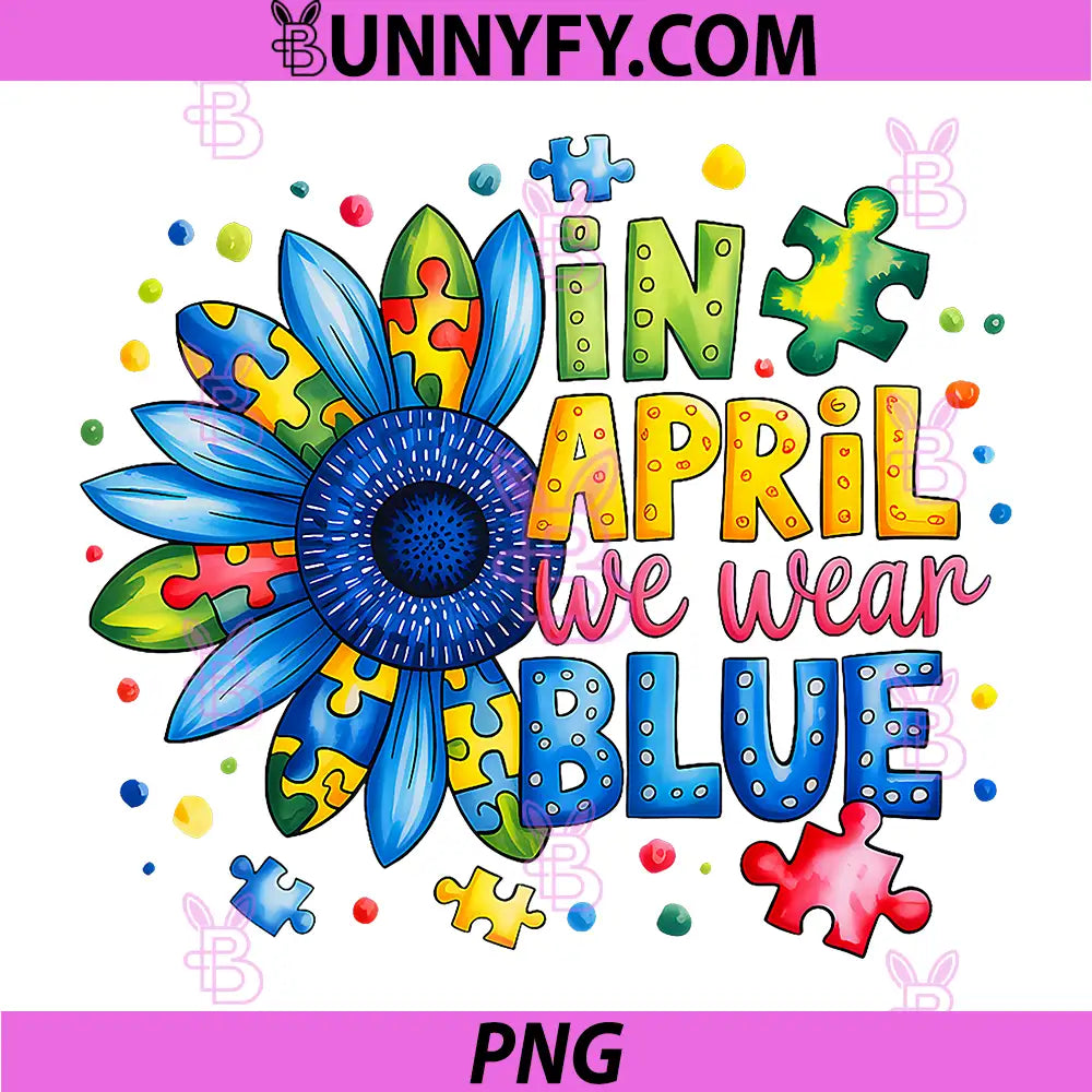 In April We Wear Blue PNG, Autism Awareness Sunflower Graphic PNG
