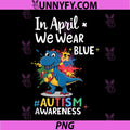 In April We Wear Blue PNG, Dinosaur T-Rex Autism Awareness Month PNG