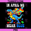 In April We Wear Blue PNG, Superhero Dinosuar Autism Awareness PNG