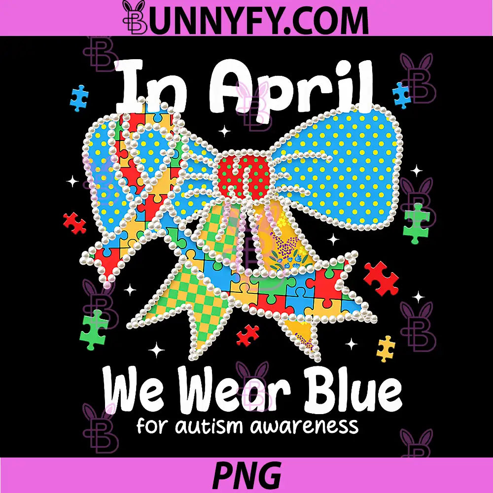 in April We Wear Blue PNG, Autism Awareness PNG, Autism Coquette Bow PNG