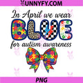 In April We Wear Blue PNG, Autism Awareness Autism Mom SPED PNG