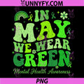 In May We Wear Green Mental Health PNG, Awareness Green Ribbon PNG