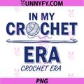 In My Crochet Era Crochet Era PNG, Funny Crochet Lover PNG