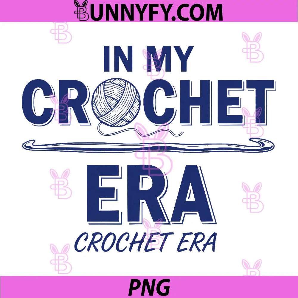 In My Crochet Era Crochet Era PNG, Funny Crochet Lover PNG