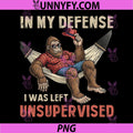 In My Defend I Was Left Unsupervised PNG, Bigfoot Sasquatch Humor PNG