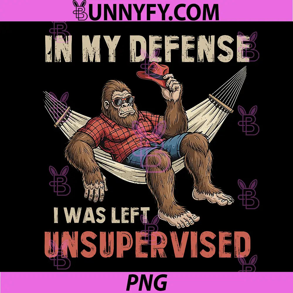 In My Defend I Was Left Unsupervised PNG, Bigfoot Sasquatch Humor PNG