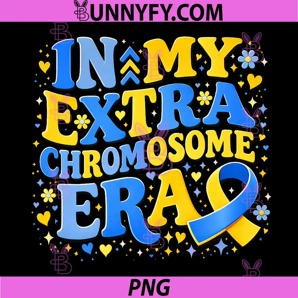In My Extra Chromosome Era PNG, Down Syndrome Awareness PNG