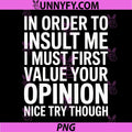 In Order To Insult Me Funny Quote PNG, I Must First Value Opinion PNG