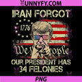 Iran Forgot Our President Has 34 Felonies Quote PNG, Vintage US Flag PNG