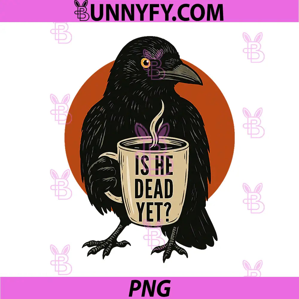 is He Vintage Dead Yet PNG, Dark Crow Raven Bird Humor Retro PNG