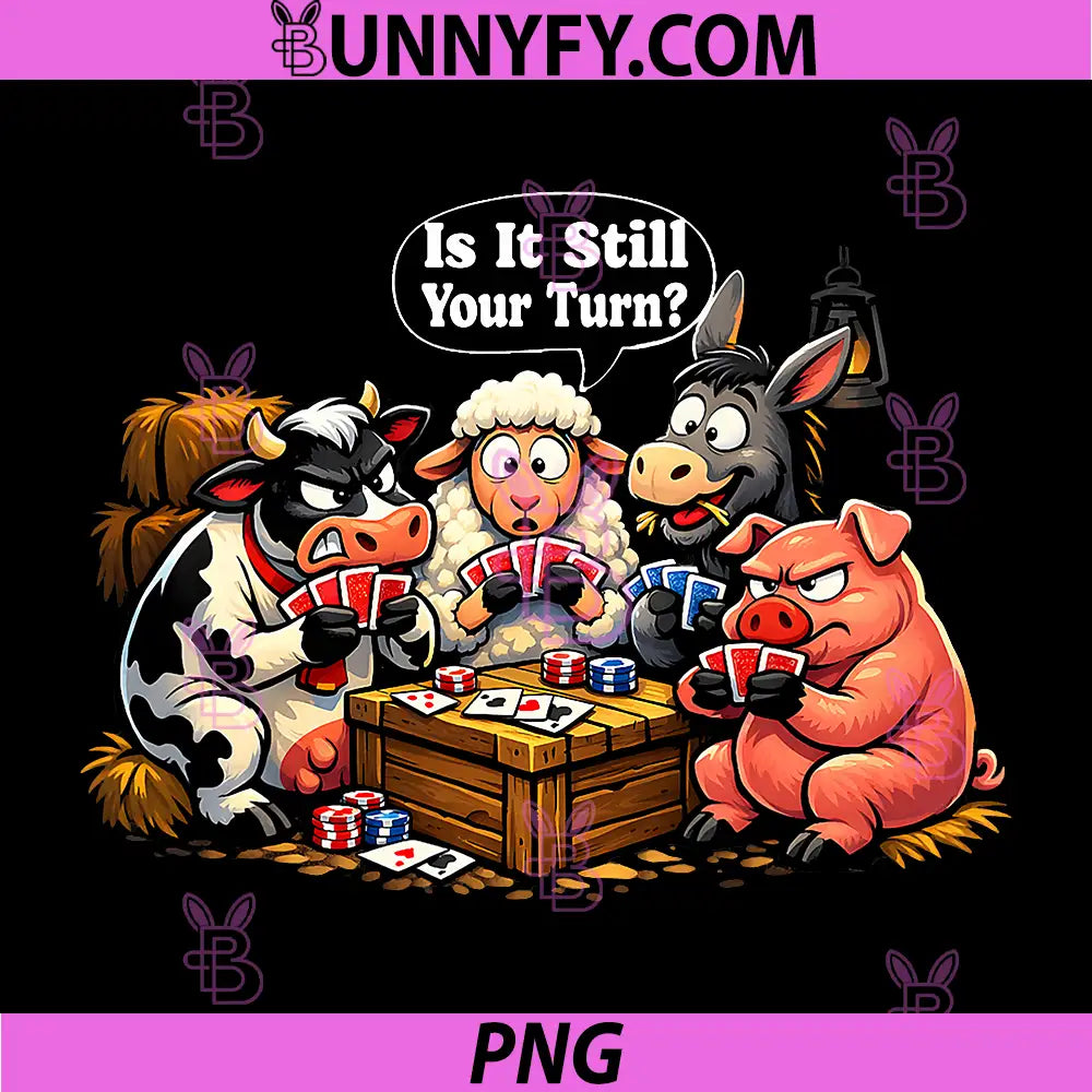 is It Still Your Turn PNG, Funny Poker Gambling Humor barn Animal PNG