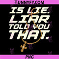 Is Lie Liar Told You That PNG, Funny Quote PNG