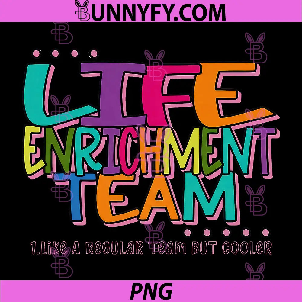 Life Enrichment Team Colorful Text PNG, Like A Regular Team But Cooler PNG