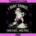 I Bury Things Maybe Plants Maybe People PNG, Gardening Frog PNG