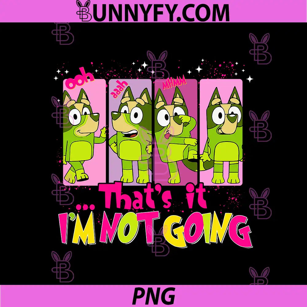 Thats It Im Not Going PNG, Bluey Style Attitude Humor PNG