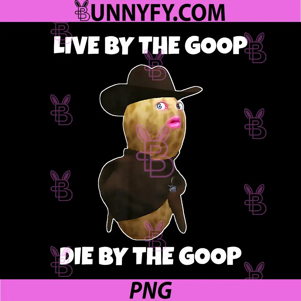 Live By The Goop PNG, Die By The Goop Funny Peanut PNG