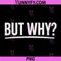 But Why Funny Question Quote PNG, Sarcastic Minimal Meme Text PNG