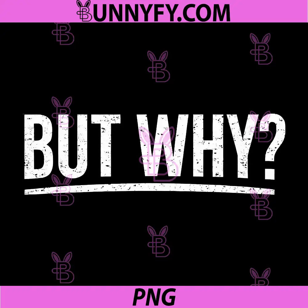 But Why Funny Question Quote PNG, Sarcastic Minimal Meme Text PNG