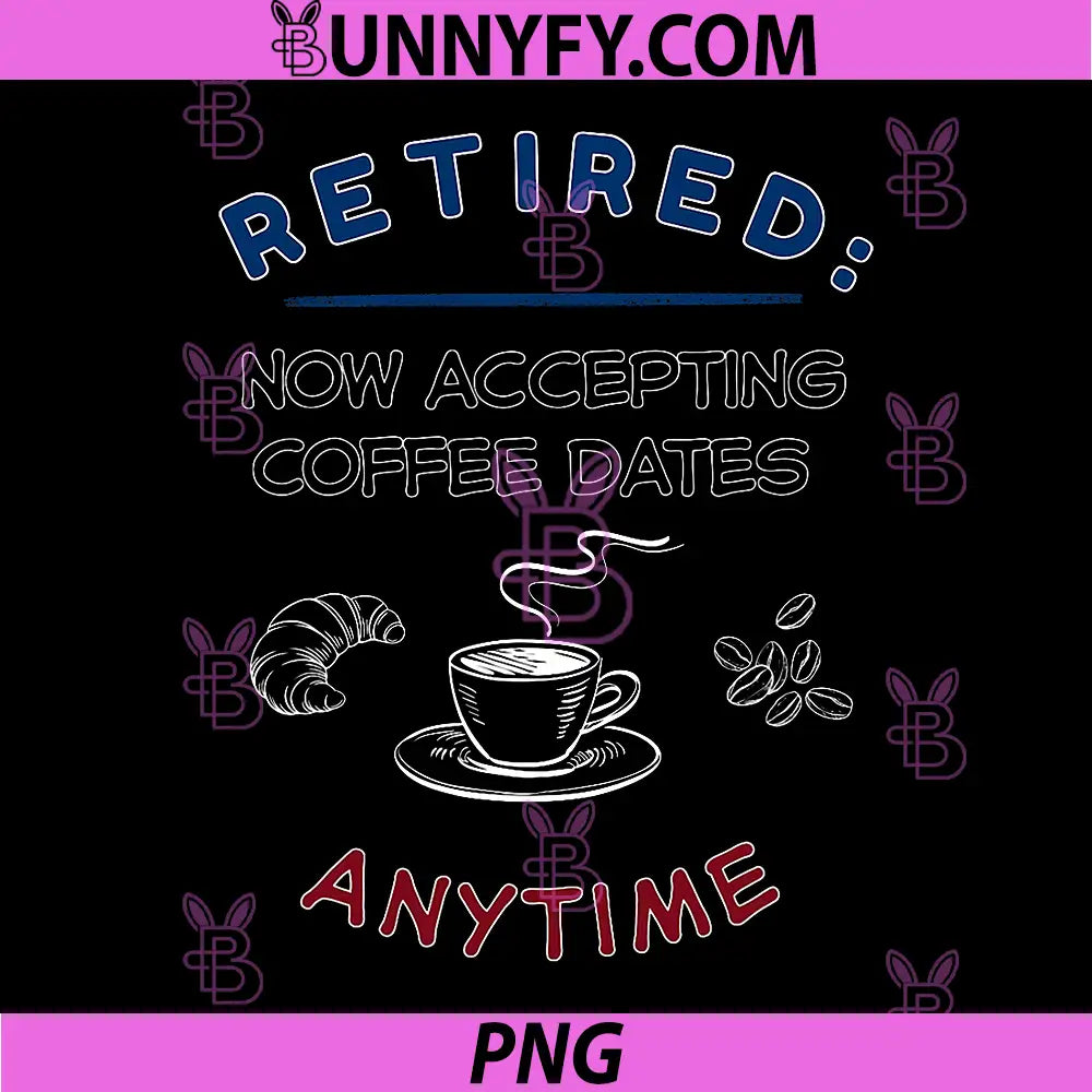 Retired Now Accepting Coffee Dates PNG, Anytime Retirement PNG