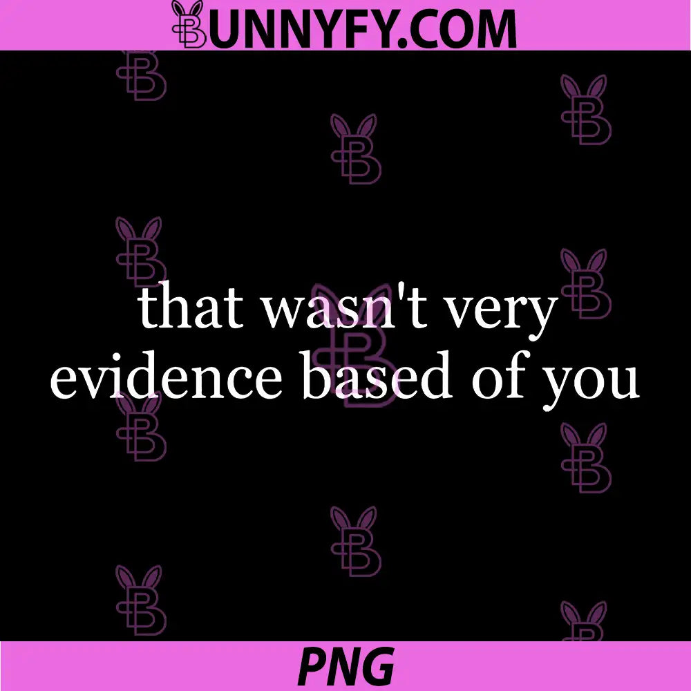 that Wasnt Very Evidence Based of You PNG, Nurse Funny Saying PNG