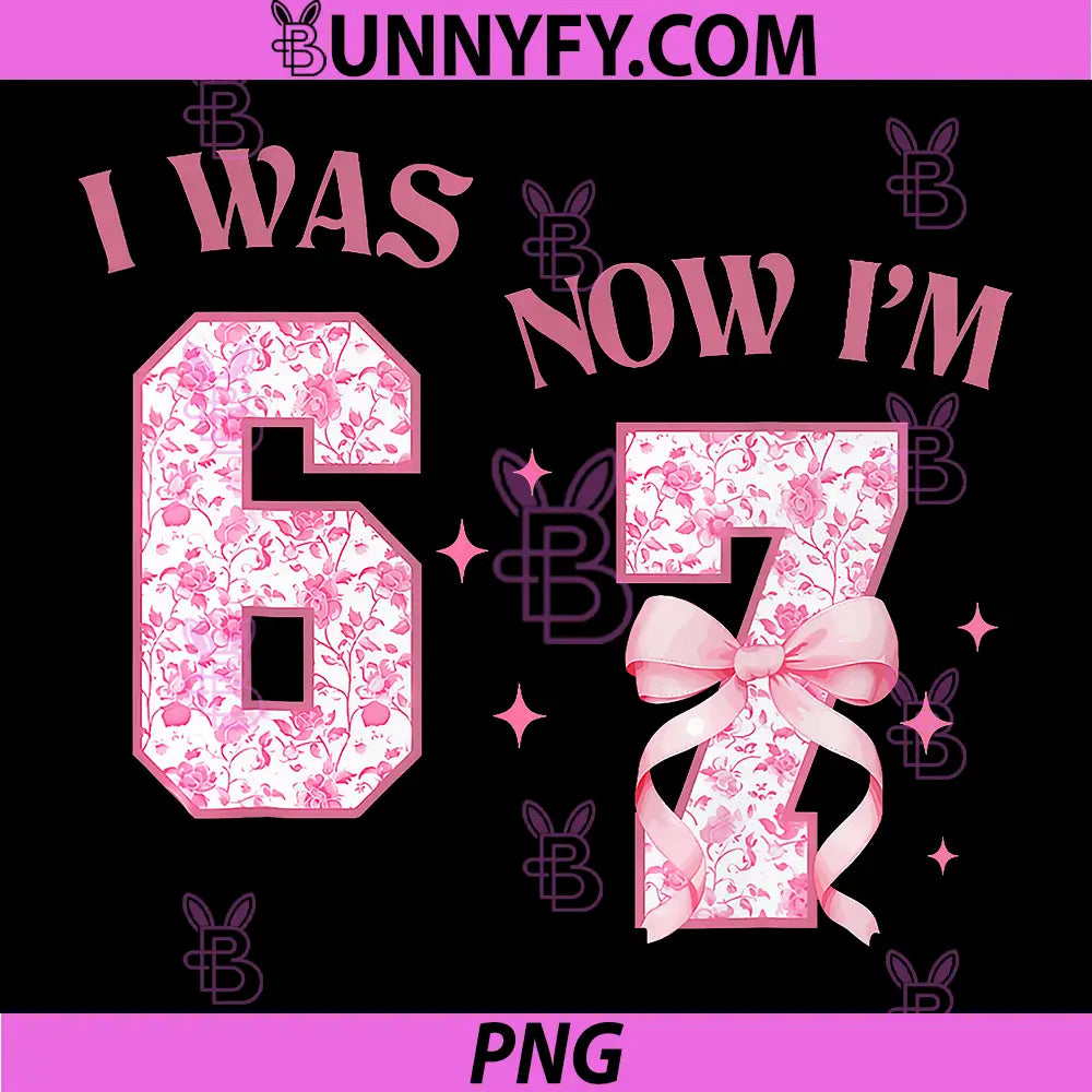 I Was 6 Now I’m 7 Pink Birthday PNG, Floral Bow Girl Design PNG