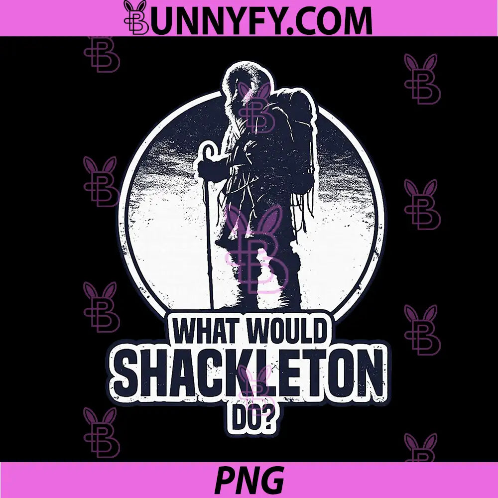What Would Shackleton Do PNG, Shackleton Leadership Quote Retro Adventure PNG