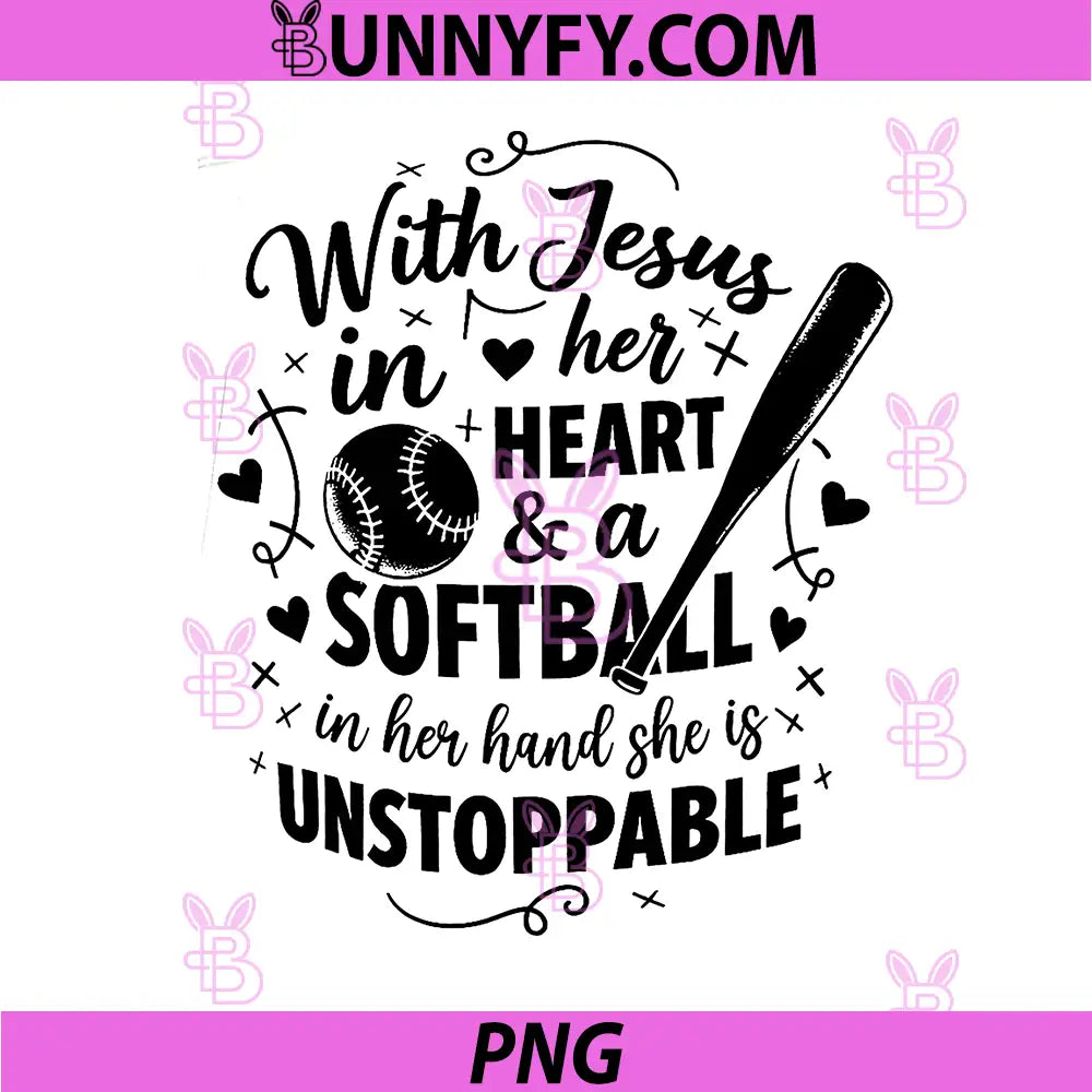 With Jesus In Her Heart PNG, Softball Faith Quote Unstoppable PNG